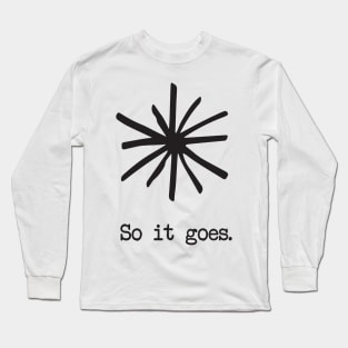 So it goes. Long Sleeve T-Shirt